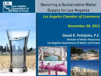 Los Angeles Chamber of Commerce  November 20, 2015  David R. Pettijohn, P.E.  Director of Water