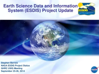 System (ESDIS) Project Update  Stephen Berrick  NASA ESDIS Project Status  GHRC UWG Meeting