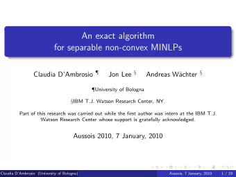 An exact algorithm  for separable non-convex MINLPs Claudia DAmbrosio  Jon Lee  achter