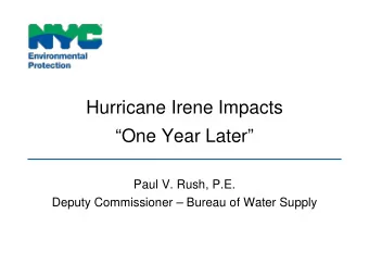Hurricane Irene Impacts  One Year Later  Paul V. Rush, P.E.  Deputy Commissioner  Bureau