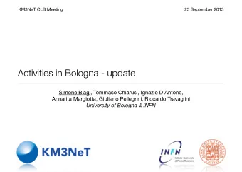 Activities in Bologna - update  Simone Biagi, Tommaso Chiarusi, Ignazio DAntone,  Annarita