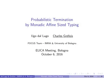 Probabilistic Termination  by Monadic Affine Sized Typing  Ugo dal Lago  Charles Grellois  FOCUS