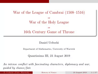 War of the League of Cambrai (15081516)  or  War of the Holy League  or  16th Century Game of