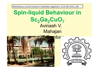 Spin-liquid Behaviour in Sc 2 Ga 2 CuO 7  Avinash V.  Mahajan  IIT Bombay  GENERAL THEME OF OUR