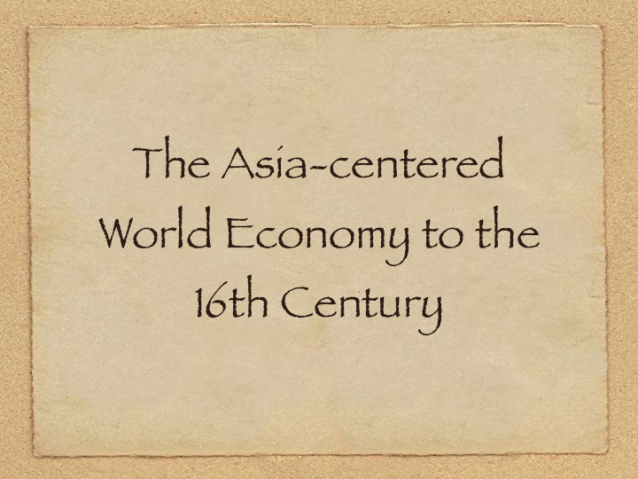 the asia centered world economy to the 16th century 1 the
