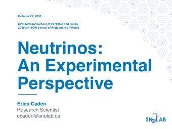 Neutrinos:  An Experimental  Perspective  Erica Caden  Research Scientist  ecaden@snolab.ca