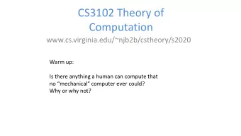 CS3102 Theory of  Computation  www.cs.virginia.edu/~njb2b/cstheory/s2020  Warm up:  Is there