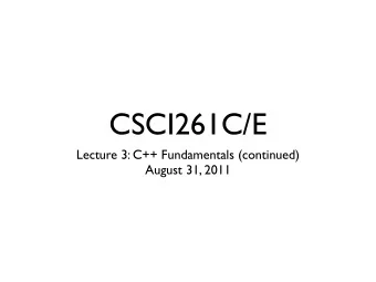 CSCI261C/E  Lecture 3: C++ Fundamentals (continued)  August 31, 2011  ?  Alan Turing  1912 - 1954