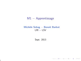 M1  Apprentissage  Mich` ele Sebag  Benoit Barbot LRI  LSV  Sept. 2013  1  Where we are