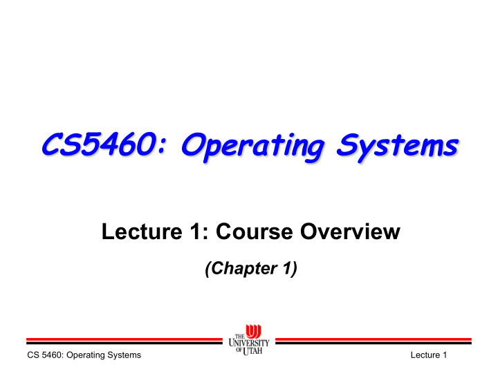 cs5460 operating systems lecture 1 course overview