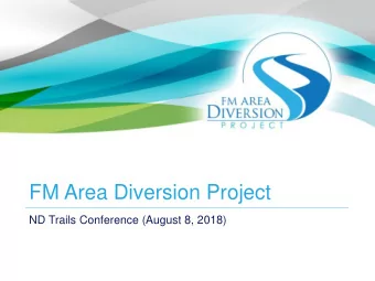 FM Area Diversion Project  ND Trails Conference (August 8, 2018)  Flood History and  Protection