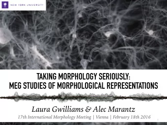 TAKING MORPHOLOGY SERIOUSLY:  MEG STUDIES OF MORPHOLOGICAL REPRESENTATIONS  Laura Gwilliams &amp;