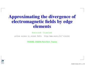 Approximating the divergence of  electromagnetic fields by edge  elements  Patrick Ciarlet  online