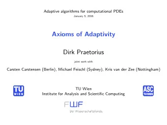 Axioms of Adaptivity  Dirk Praetorius  joint work with  Carsten Carstensen (Berlin), Michael
