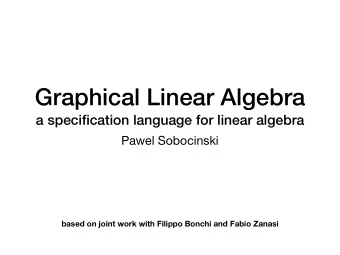 Graphical Linear Algebra  a specification language for linear algebra  Pawel Sobocinski  based on