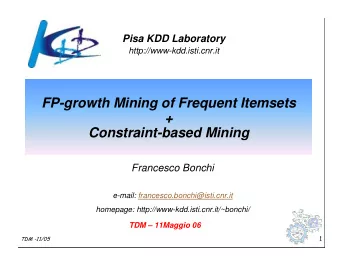 FP-growth Mining of Frequent Itemsets  +  Constraint-based Mining  Francesco Bonchi  e-mail: