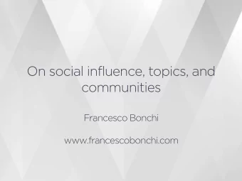 On social influence, topics, and  communities  Francesco Bonchi  www.francescobonchi.com  Plan of