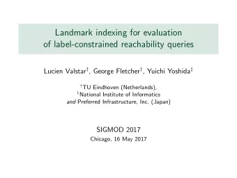 Landmark indexing for evaluation  of label-constrained reachability queries Lucien Valstar  ,