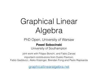 Graphical Linear  Algebra  PhD Open, University of Warsaw  Pawel Sobocinski  University of