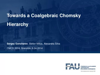 Towards a Coalgebraic Chomsky  Hierarchy Sergey Goncharov , Stefan Milius, Alexandra Silva  CMCS