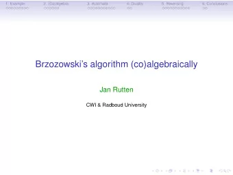 Brzozowskis algorithm (co)algebraically  Jan Rutten  CWI &amp; Radboud University  1. Example