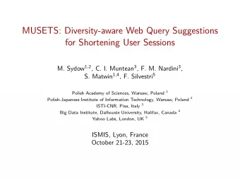 MUSETS: Diversity-aware Web Query Suggestions  for Shortening User Sessions M. Sydow 1 , 2 , C. I.