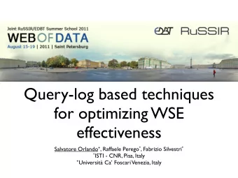 Query-log based techniques  for optimizing WSE  effectiveness Salvatore Orlando + , Raffaele Perego