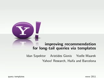 improving recommendation  for long-tail queries via templates  Idan Szpektor  Aristides Gionis