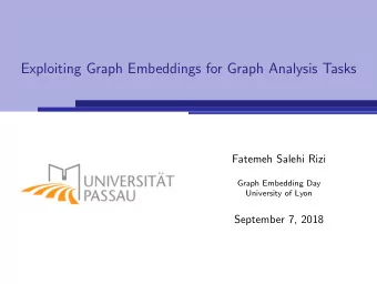 Exploiting Graph Embeddings for Graph Analysis Tasks  Fatemeh Salehi Rizi  Graph Embedding Day