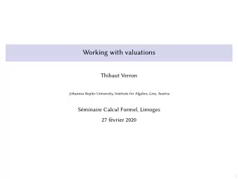Working with valuations  Thibaut Verron  Johannes Kepler University, Institute for Algebra, Linz,