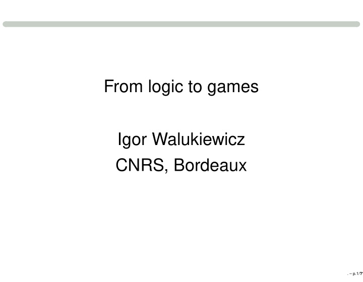 from logic to games igor walukiewicz cnrs bordeaux