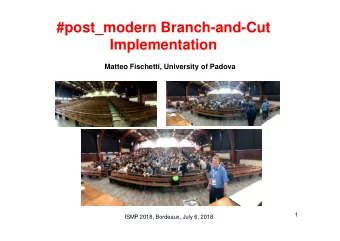 #post_modern Branch-and-Cut  Implementation  Matteo Fischetti, University of Padova  1  ISMP 2018,