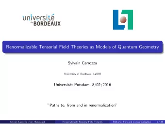 Renormalizable Tensorial Field Theories as Models of Quantum Geometry  Sylvain Carrozza  University
