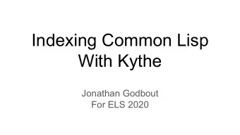 Indexing Common Lisp  With Kythe  Jonathan Godbout  For ELS 2020  Agenda    Introduction
