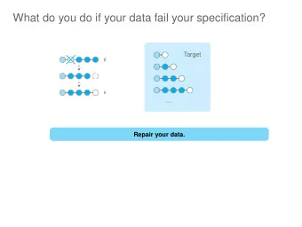 What do you do if your data fail your specification?  Target      ...  Repair your data.