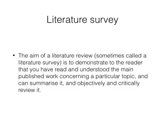 Literature survey  The aim of a literature review (sometimes called a  literature survey) is to