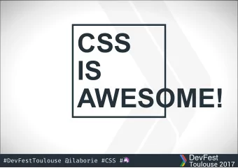 C S  S  IS  AWESOME!  DevFest #DevFestToulouse @ilaborie #CSS #   Toulouse 2017  $ whoami  #1 I