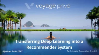 Transferring Deep Learning into a  Recommender System  By Christophe Duong, Data Scientist  Big