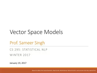 Vector Space Models  Prof. Sameer Singh  CS 295: STATISTICAL NLP  WINTER 2017  January 19, 2017