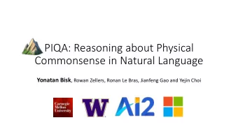 Commonsense in Natural Language Yonatan Bisk , Rowan Zellers, Ronan Le Bras, Jianfeng Gao and Yejin