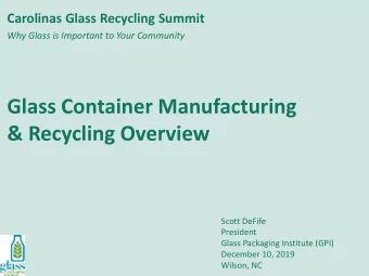 Glass Container Manufacturing  &amp; Recycling Overview  Scott DeFife  President  Glass Packaging