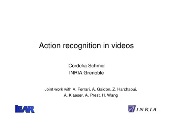 Action recognition in videos  Cordelia Schmid  INRIA Grenoble  Joint work with V. Ferrari, A.