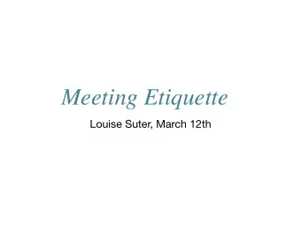 Meeting Etiquette  Louise Suter, March 12th  The three House Office buildings are connected by