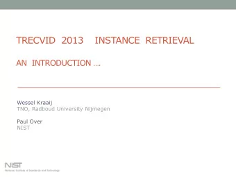 AN  INTRODUCTION .  Wessel Kraaij  TNO, Radboud University Nijmegen  Paul Over  NIST  2  TRECVID