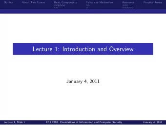 Lecture 1: Introduction and Overview  January 4, 2011  Lecture 1, Slide 1  ECS 235B, Foundations of