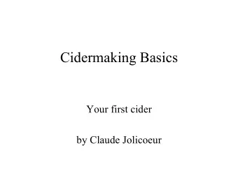 Cidermaking Basics  Your first cider  by Claude Jolicoeur  Preliminaries   Why make cider?