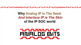Why Analog IP is The Seed  And Interface IP is The Skin  of the IP SOC world  Unparalleled Power