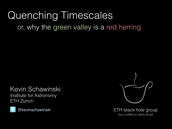 Quenching Timescales  or, why the green valley is a red herring  Kevin Schawinski  Institute for