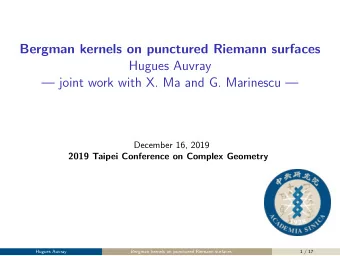 Bergman kernels on punctured Riemann surfaces  Hugues Auvray   joint work with X. Ma and G.