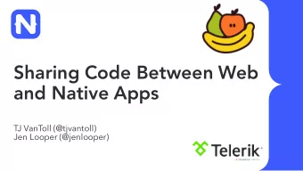Sharing Code Between Web  and Native Apps  TJ VanToll (@tjvantoll)  Jen Looper (@jenlooper)  Chef
